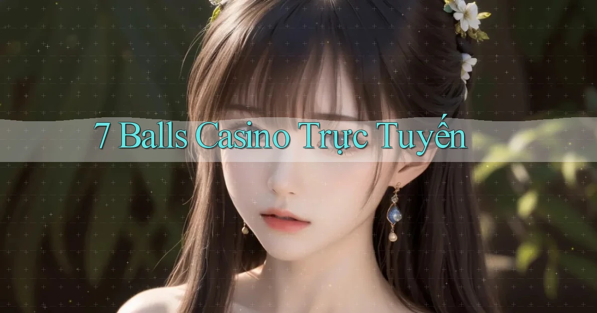 7 balls casino trực tuyến