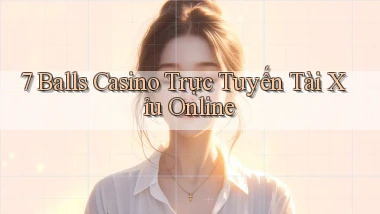 7 balls casino trực tuyến tài xỉu online