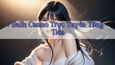 7 balls casino trực tuyến tặng tiền