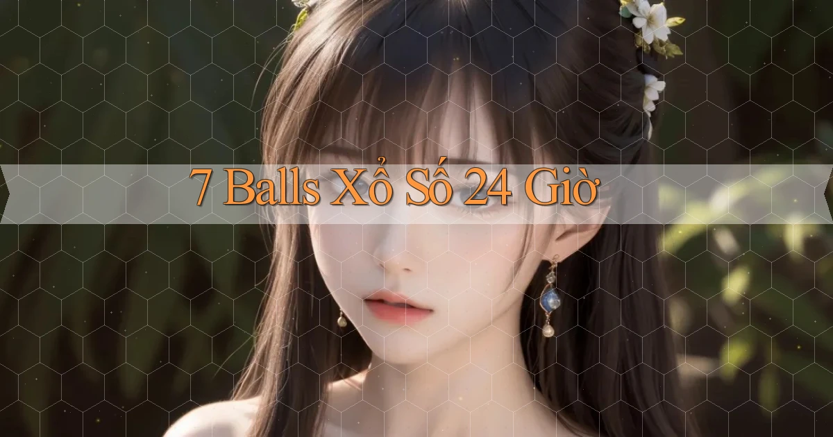 7 balls xổ số 24 giờ