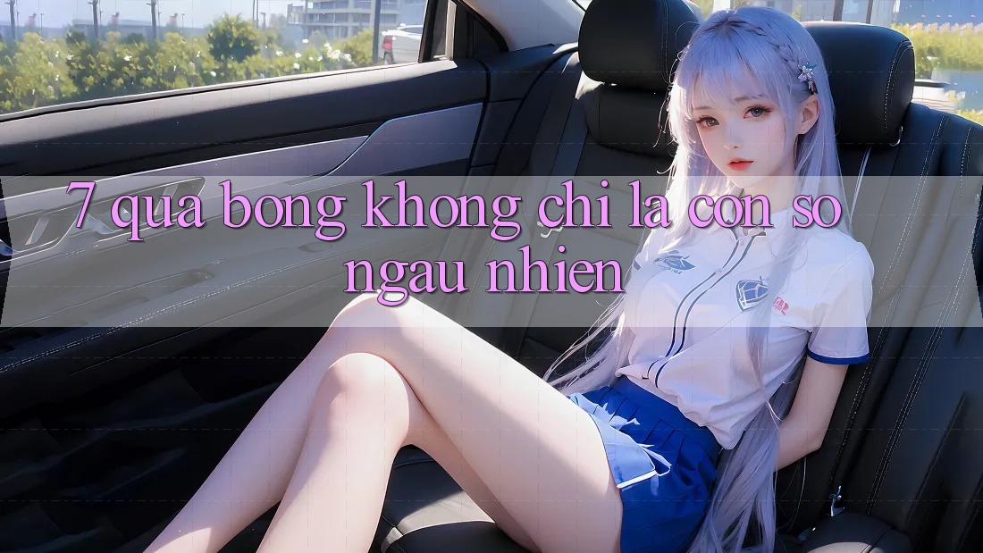 “7 Quả Bóng” – Không Chỉ Là Con Số Ngẫu Nhiên “7 Quả Bóng” – Không Chỉ Là Con Số Ngẫu Nhiên