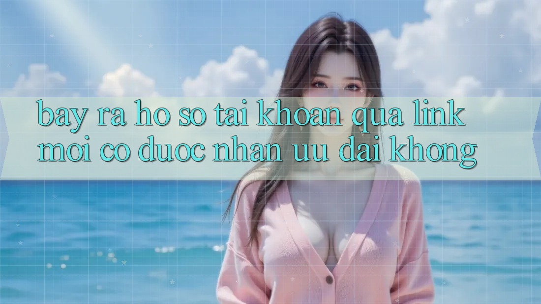 Bày ra hồ sơ tài khoản qua link mới có được nhận ưu đãi không?