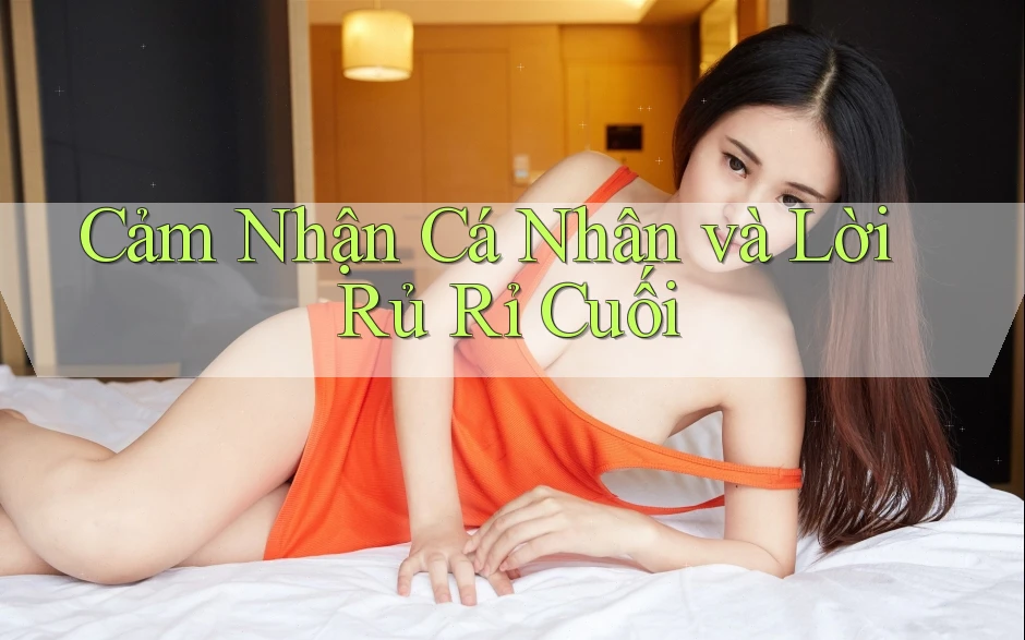 Cảm Nhận Cá Nhân và Lời Rủ Rỉ Cuối Cảm Nhận Cá Nhân và Lời Rủ Rỉ Cuối