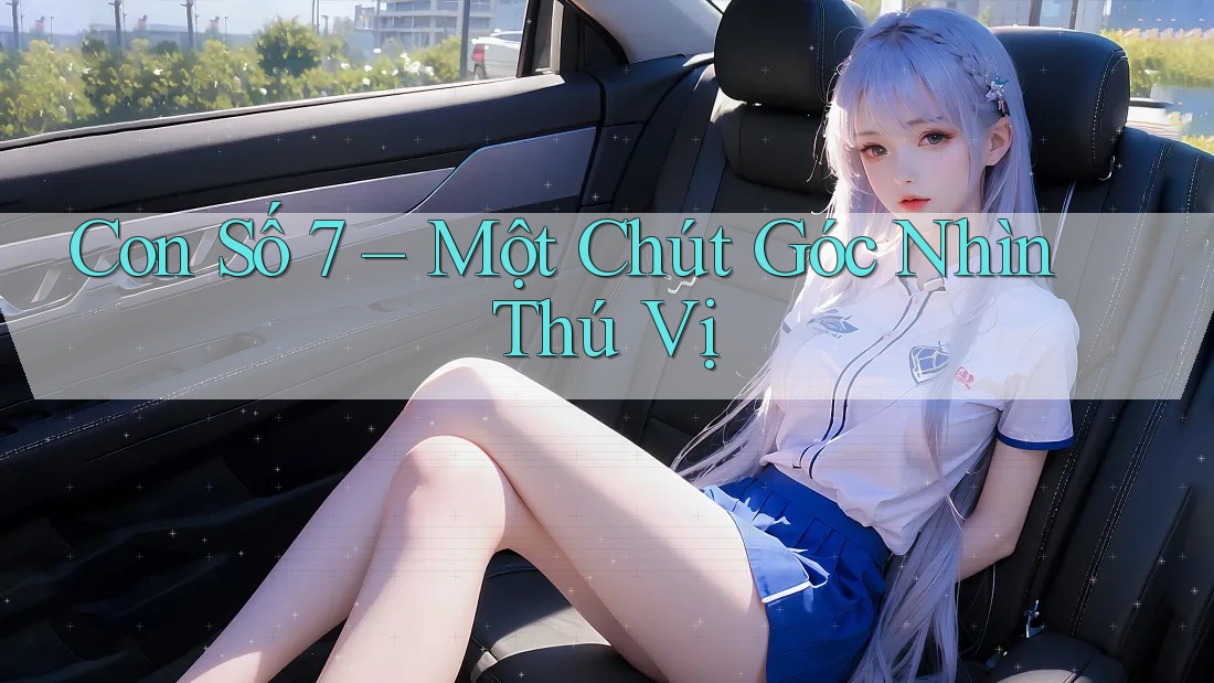 Con Số 7 – Một Chút Góc Nhìn Thú Vị Con Số 7 – Một Chút Góc Nhìn Thú Vị