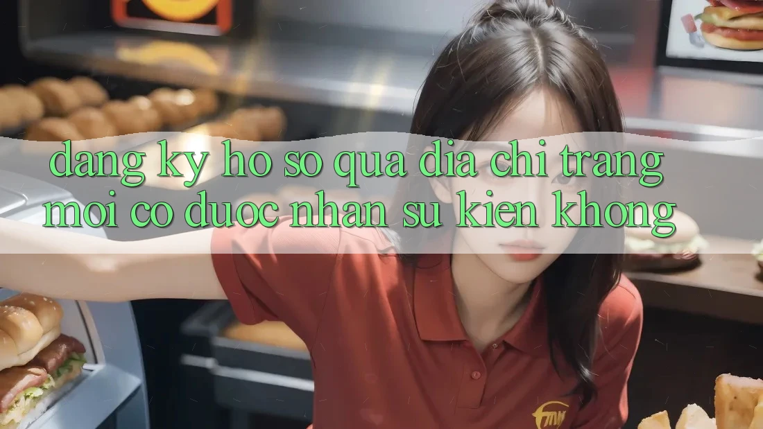 Đăng ký hồ sơ qua địa chỉ trang mới có được nhận sự kiện không?