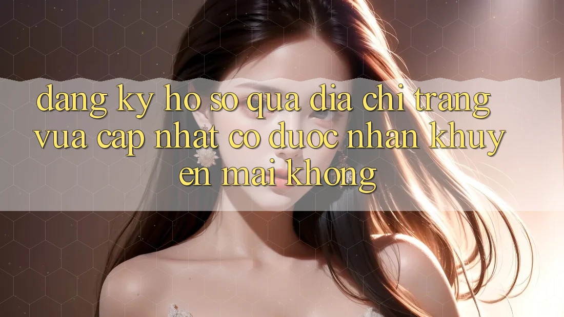 Đăng ký hồ sơ qua địa chỉ trang vừa cập nhật có được nhận khuyến mãi không? Đăng ký hồ sơ qua địa chỉ trang vừa cập nhật có được nhận khuyến mãi không?