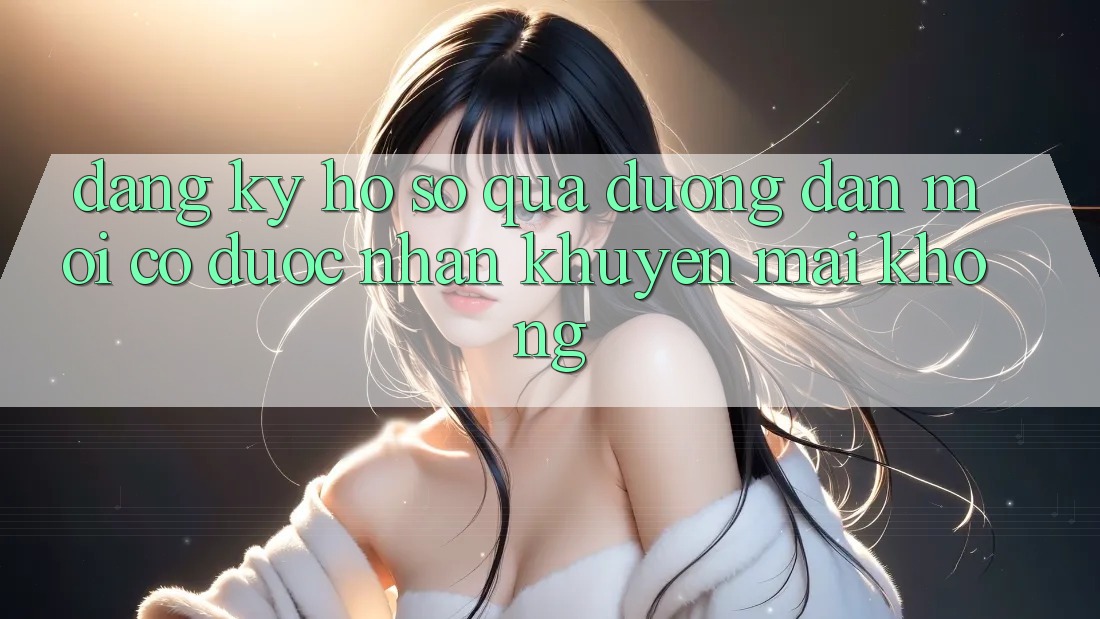 Đăng ký hồ sơ qua đường dẫn mới có được nhận khuyến mãi không?