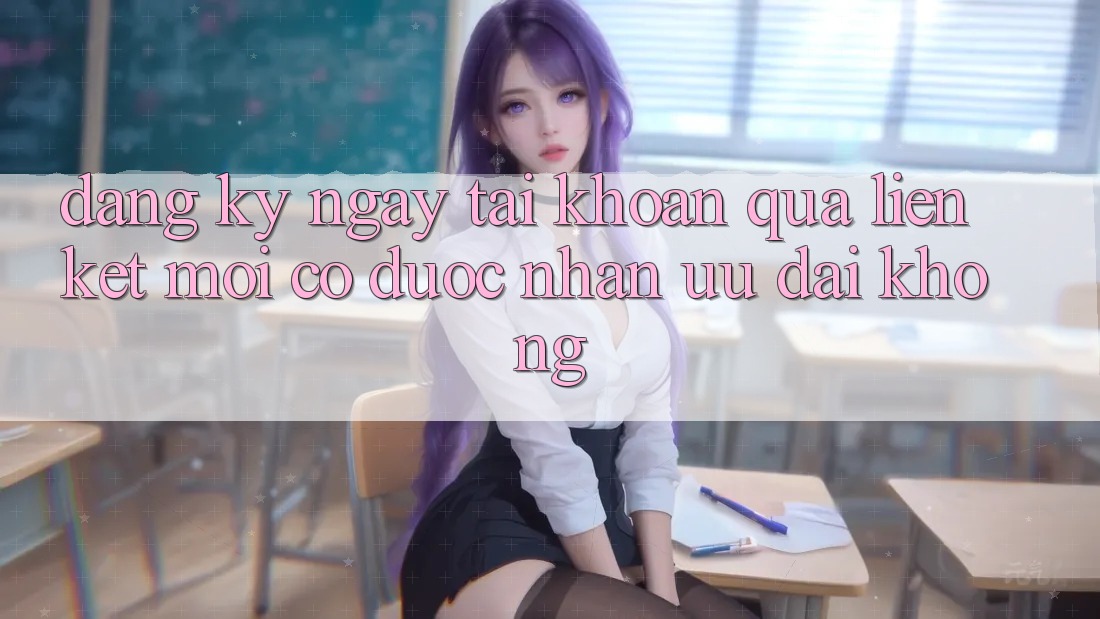 Đăng ký ngay tài khoản qua liên kết mới có được nhận ưu đãi không?