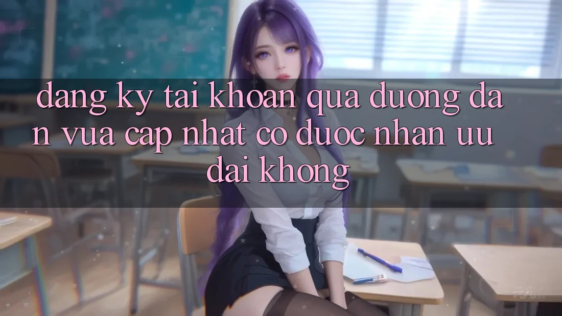 Đăng ký tài khoản qua đường dẫn vừa cập nhật có được nhận ưu đãi không?