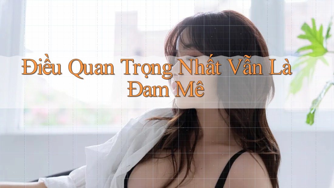 Điều Quan Trọng Nhất Vẫn Là Đam Mê