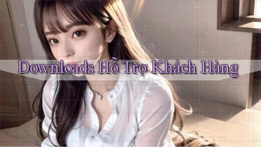 Downloads Hỗ trợ khách hàng