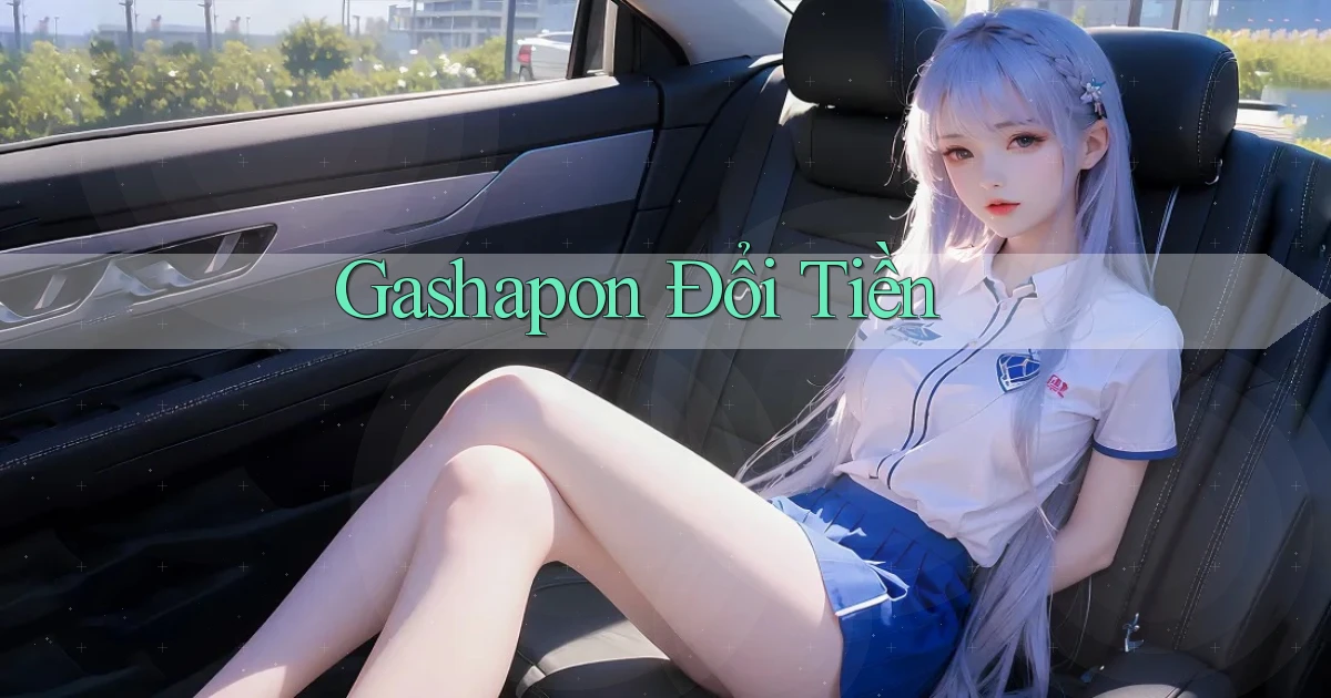 Gashapon Đổi tiền