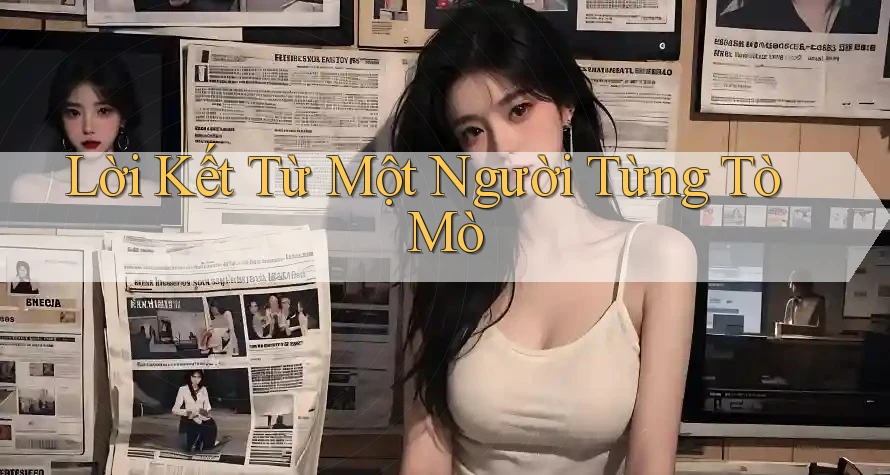 Lời Kết Từ Một Người Từng Tò Mò Lời Kết Từ Một Người Từng Tò Mò