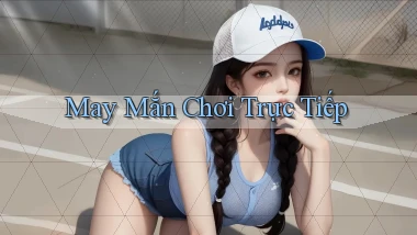 May mắn Chơi trực tiếp