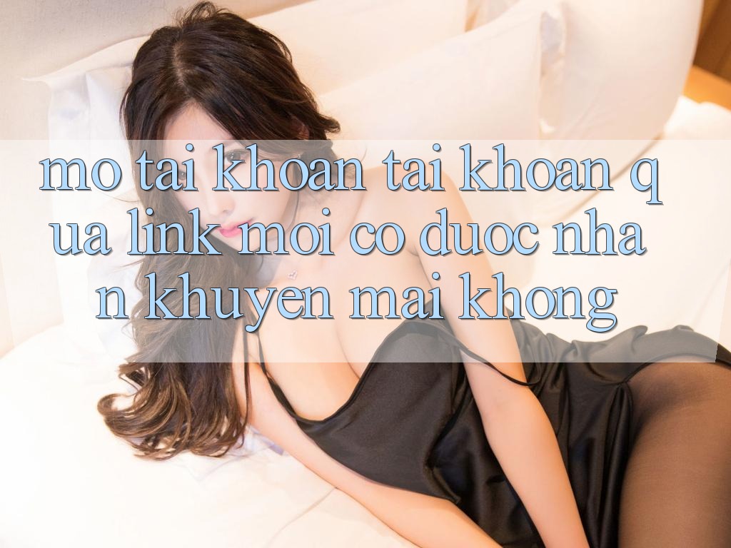 Mở tài khoản tài khoản qua link mới có được nhận khuyến mãi không?