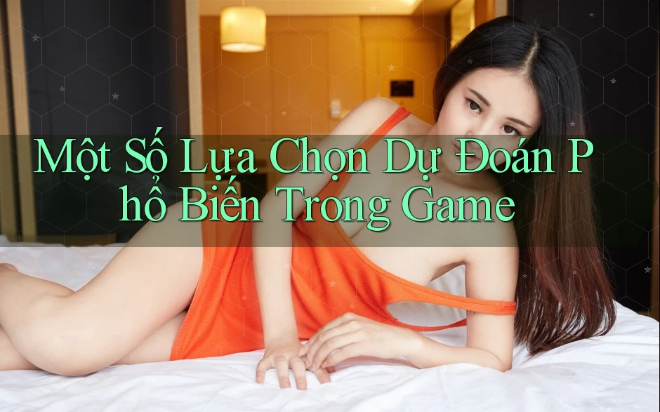 Một Số Lựa Chọn Dự Đoán Phổ Biến Trong Game Một Số Lựa Chọn Dự Đoán Phổ Biến Trong Game