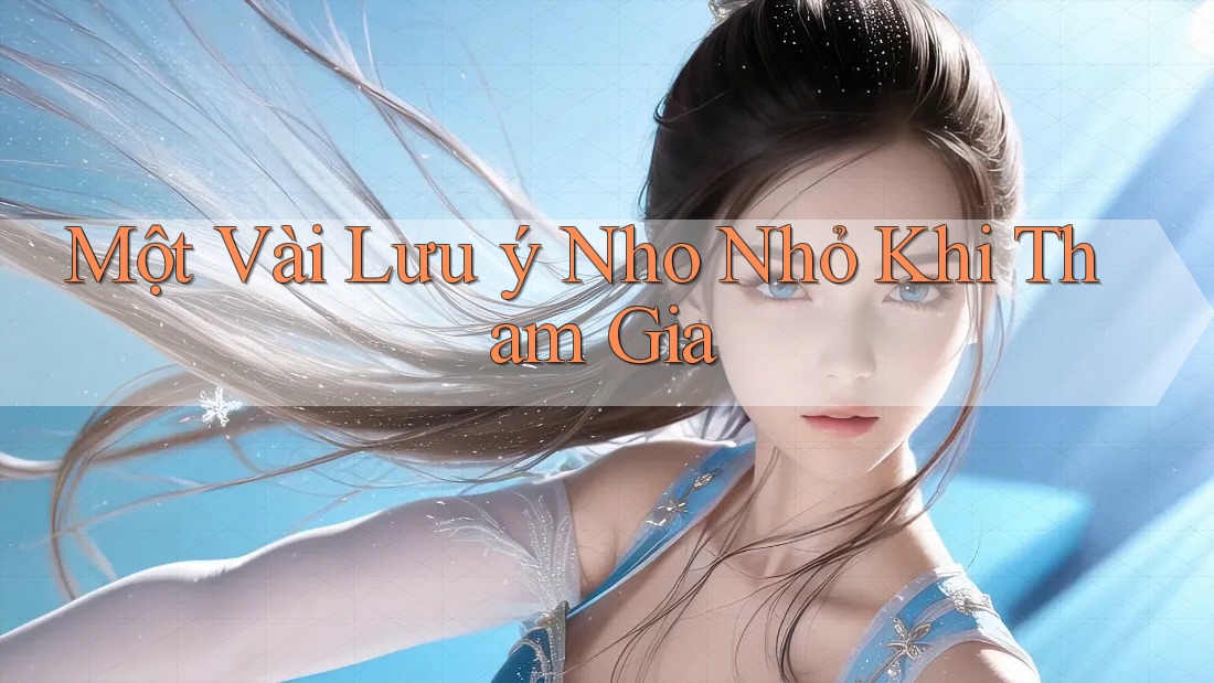Một Vài Lưu ý Nho Nhỏ Khi Tham Gia Một Vài Lưu ý Nho Nhỏ Khi Tham Gia