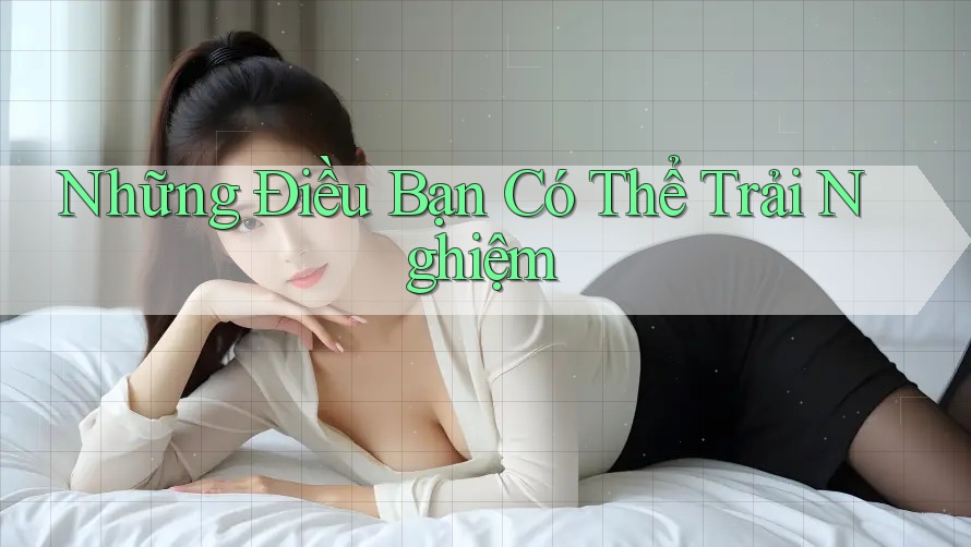 Những Điều Bạn Có Thể Trải Nghiệm Những Điều Bạn Có Thể Trải Nghiệm