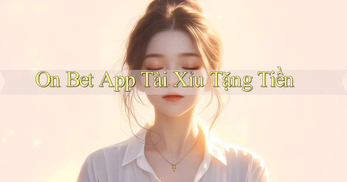 on bet app tài xỉu tặng tiền