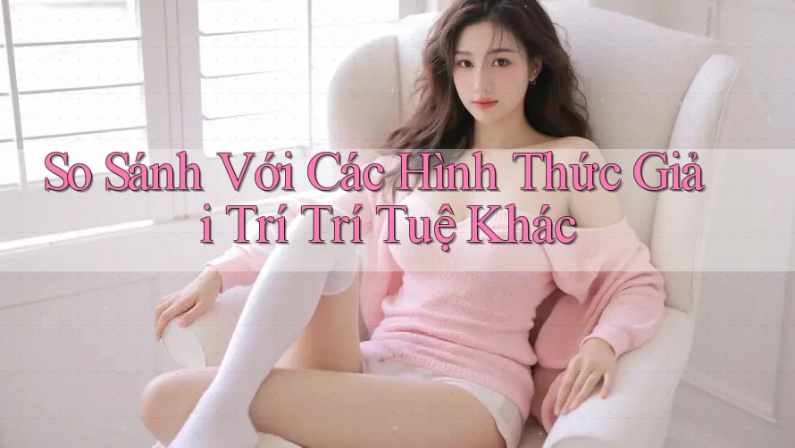 So Sánh Với Các Hình Thức Giải Trí Trí Tuệ Khác So Sánh Với Các Hình Thức Giải Trí Trí Tuệ Khác