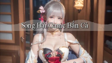 sòng bài Game bắn cá