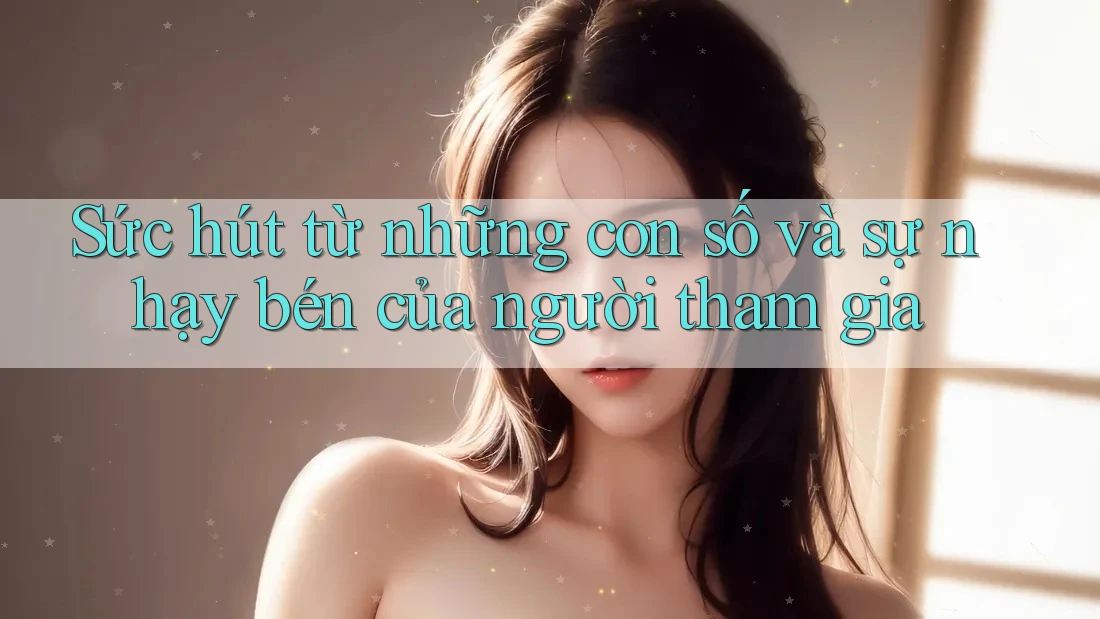 Sức hút từ những con số và sự nhạy bén của người tham gia