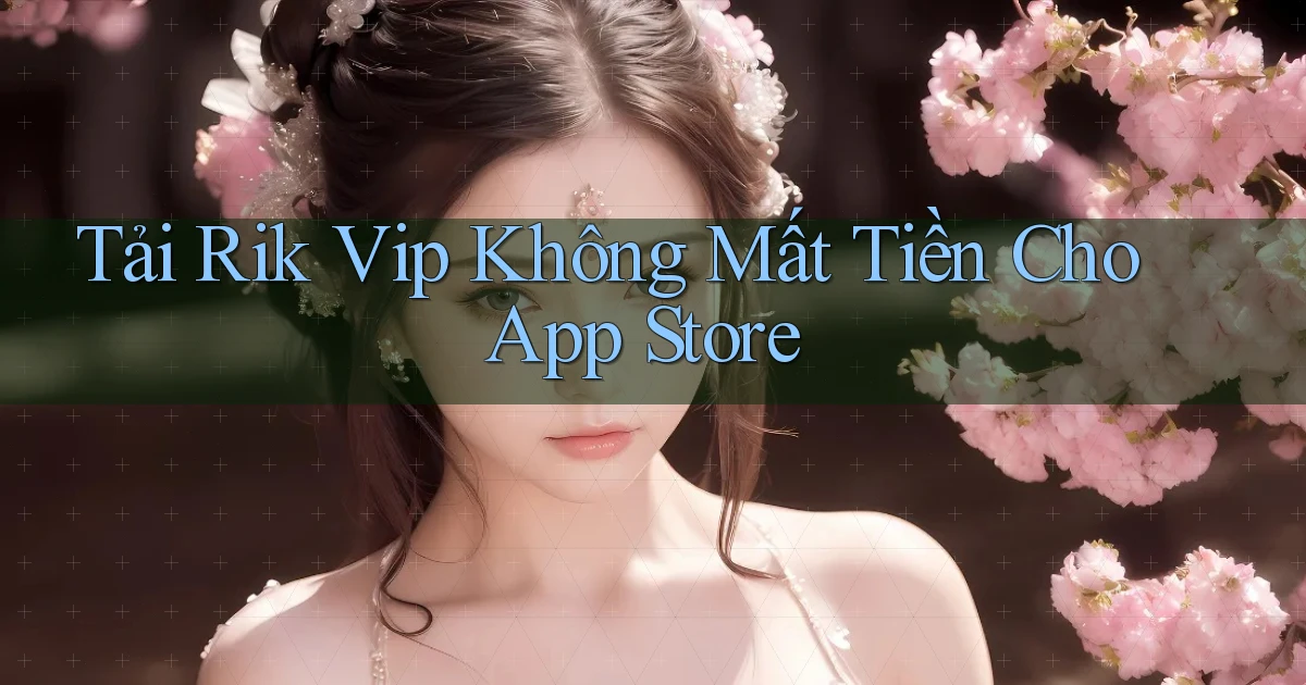 tải rik vip không mất tiền cho app store