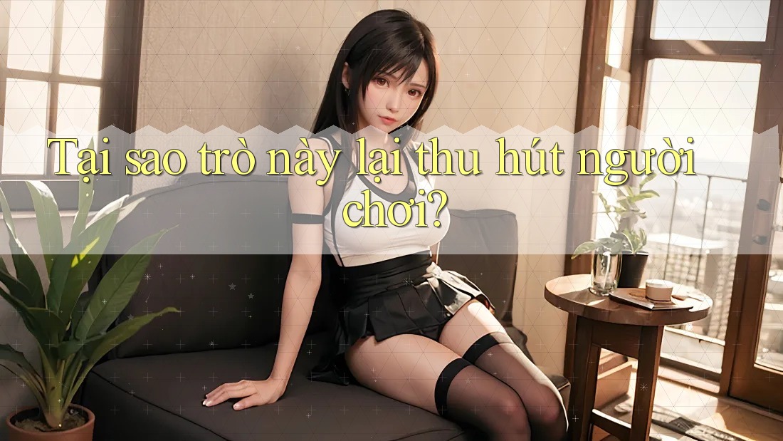 Tại sao trò này lại thu hút người chơi? Tại sao trò này lại thu hút người chơi?