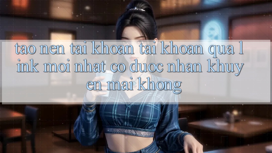 Tạo nên tài khoản tài khoản qua link mới nhất có được nhận khuyến mãi không?