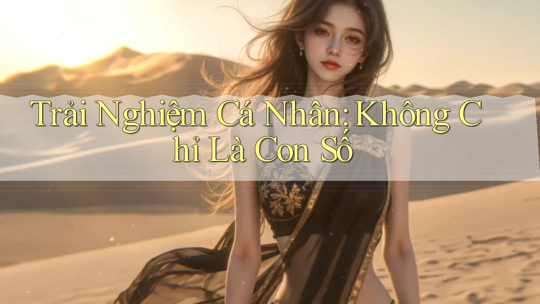 Trải Nghiệm Cá Nhân: Không Chỉ Là Con Số