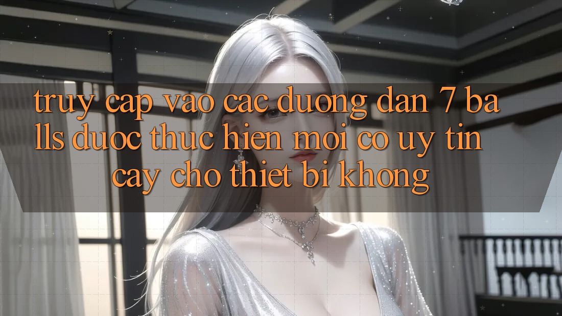 Truy cập vào các đường dẫn 7 balls được thực hiện mới có uy tín cậy cho thiết bị không? Truy cập vào các đường dẫn 7 balls được thực hiện mới có uy tín cậy cho thiết bị không?