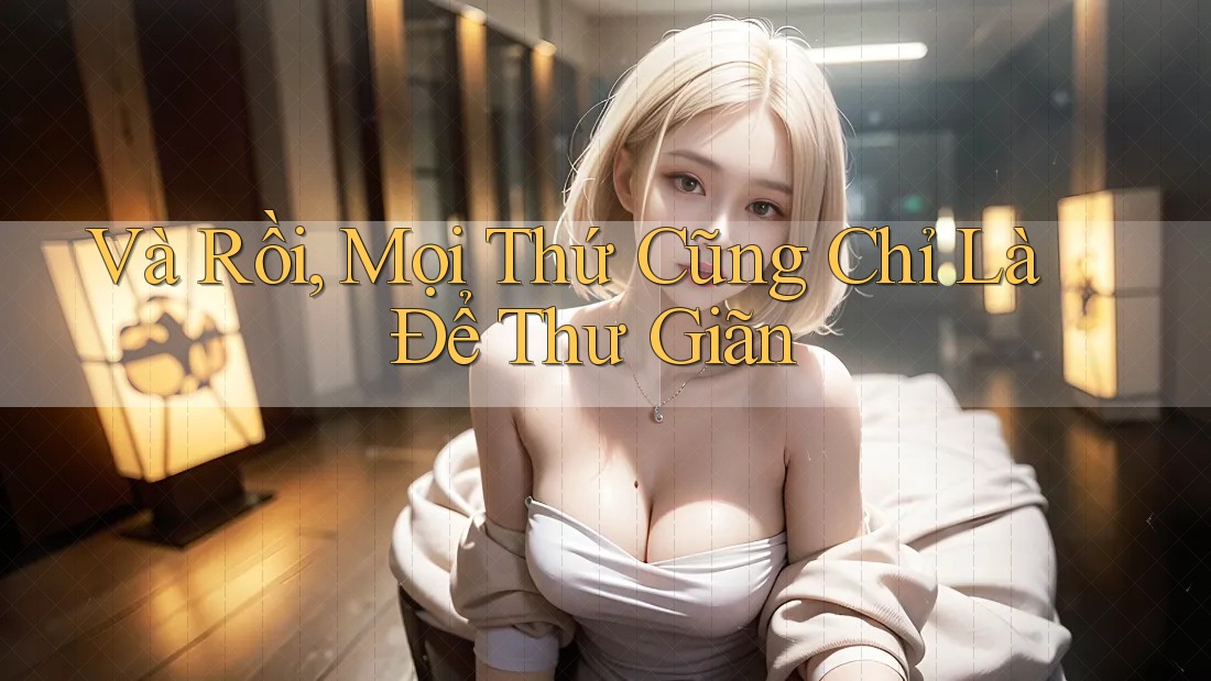 Và Rồi, Mọi Thứ Cũng Chỉ Là Để Thư Giãn