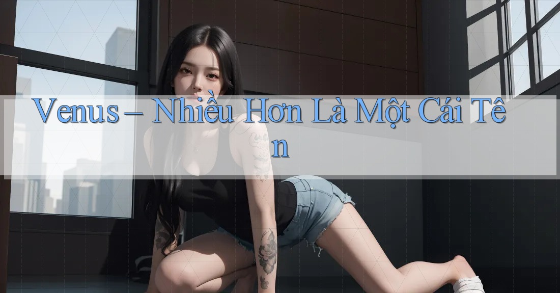 Venus – Nhiều Hơn Là Một Cái Tên