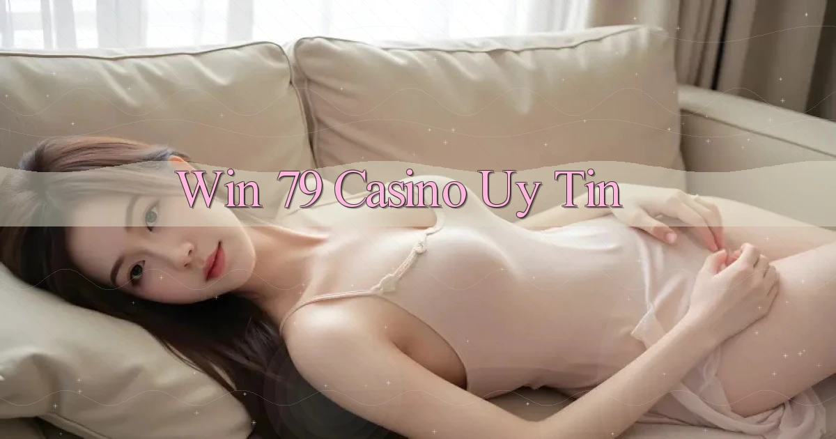 win 79 casino uy tín