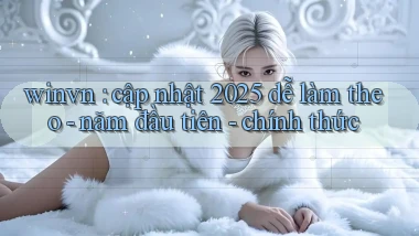 winvn cập nhật 2025 dễ làm theo   năm đầu tiên   chính thức